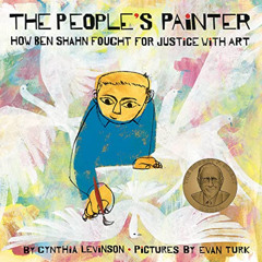 [Free] KINDLE 📫 The People's Painter: How Ben Shahn Fought for Justice with Art by