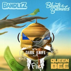 Bandlez X Blunts & Blondes - Queen Bee(Dark_Knife FLIP)