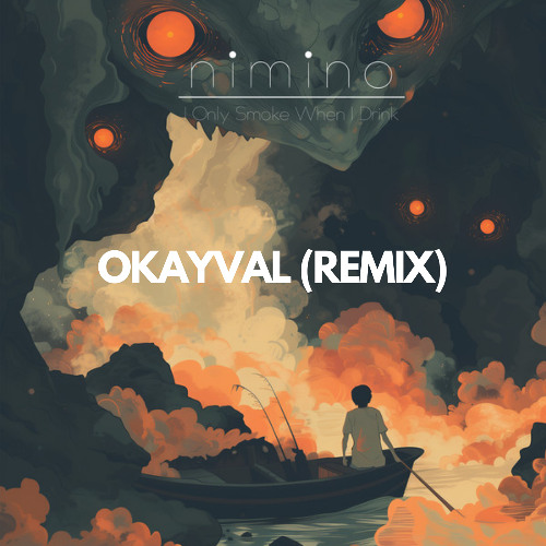 nimino - I Only Smoke When I Drink (OKAYVAL Remix)