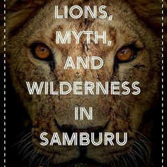 Epub✔ Tracking Lions, Myth, and Wilderness in Samburu