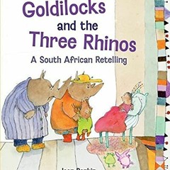 VIEW EPUB ☑️ Goldilocks and the Three Rhinos: A South African Retelling by  Joan Rank