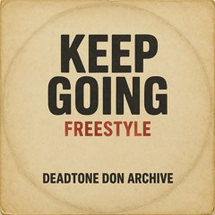 Keep Going Freestyle - DeadTone Don Archive
