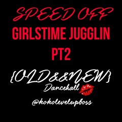 SPEED OFF JUGGLIN #PT2 2023 #OLD&NEW GIRLSTIME