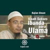 Kisah Sukses Ibunda Para Ulama - ustadz Dr. Sufyan Baswedan, Lc., MA.