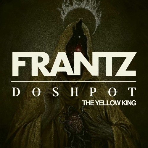 Doshpot & FRANTZ - The Yellow King