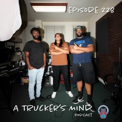 A Trucker's Mind Podcast Episode 228 | "Fresh Az I'm Iz"
