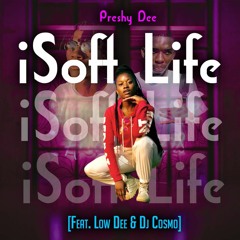 isoft life - Preshydee (ft low dee, dj cosmo