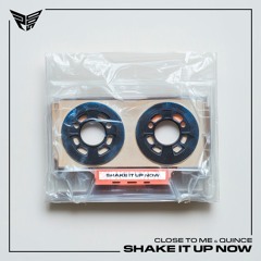 CLOSE TO ME & QUINCE - SHAKE IT UP NOW
