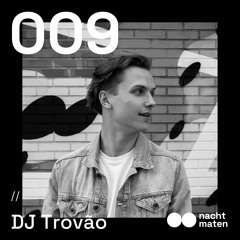 Nachtmaten 009: DJ Trovão