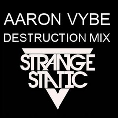 Aaron Vybe - Destruction Mix
