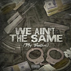 We Ain't The Same(My Brother)