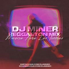 -  MUSICA PARA LAS TOXICAS  -  (DJ Miner Reggaeton Mix)