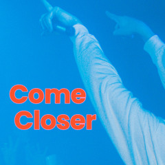 Come Closer