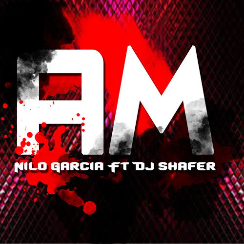 AM - NILO GARCIA ft DJ SHAFER
