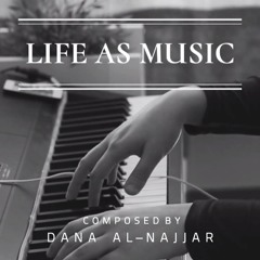 Life As Music | الحياة كموسيقى | Composed By Dana Al - Najjar (OST)