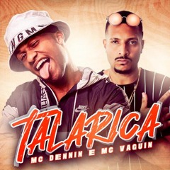 MC Dennin E MC Vaguin - Talarica - DJ Marcus Vinicius