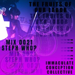 FRUITS OF OUR LABOR, MIX 0021: STEPH WHO?