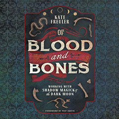 GET KINDLE 📘 Of Blood and Bones: Working with Shadow Magick & the Dark Moon by  Kate