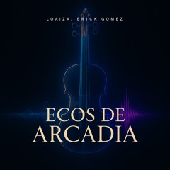 Loaiza, Erick Gómez - Ecos de Arcadia (Original Mix)