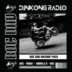BOC DAU MASHUP PACK - Dinh Kong Radio x Double.H x Kas
