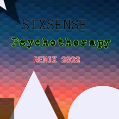 Sixsense - Psychotherapy ( REMIX 2022)