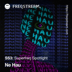 SS3: Superfreq Spotlight with Ne.Hau