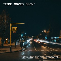 "Time moves slow"