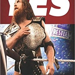 READ/DOWNLOAD=@ Yes: My Improbable Journey to the Main Event of WrestleMania FULL BOOK PDF & FULL AU