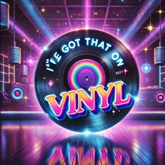 I've Got That On Vinyl [February 2022]