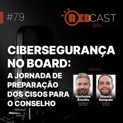 Episódio #79 | Cibersegurança no board: a jornada de preparação dos CISOs para o conselho