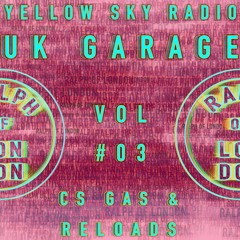 YELLOW SKY RADIO - VOLUME #03 - CS GAS & RELOADS (UK GARAGE)