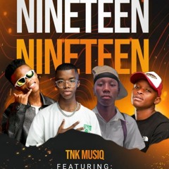 TNK MUSIQ - Nineteen Nineteen (Freestyle)ft. W4DE x TROY STEEZY x DJ MAKATSI RSA