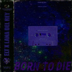 Elt x Lana Del Rey - Born to die(remix)