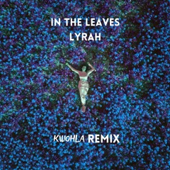 Lyrah - In The Leaves (Kwohla Remix)