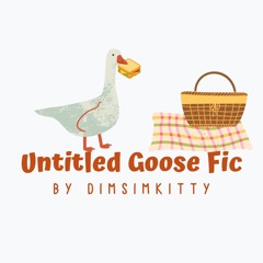 Untitled Goose Fic by dimsimkitty
