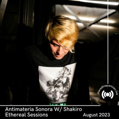 Antimateria Sonora preset. Ethereal Sessions with Shakiro | August 2023