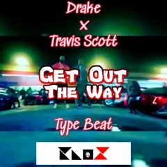 Get Out The Way ( #Drake X #TravisScott #TypeBeat ) Prod By. KNO❌️
