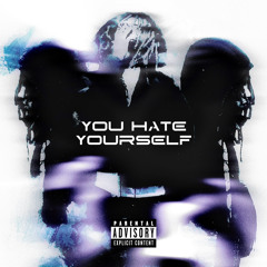 You Hate Yourself