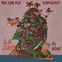 La Murga - Biomigrant & Plu con Pla (Ft. El Búho)