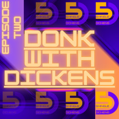 DONK WITH DICKENS - EPISODE TWO