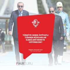 Türkiye-Mısır: İhtiyatlı iyimser rüzgarlar ilişkileri nereye götürecek?