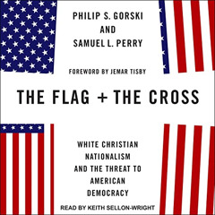 [READ] PDF 📦 The Flag and the Cross: White Christian Nationalism and the Threat to A