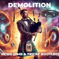 Demolition - News (DMB & Tricky D Bootleg)