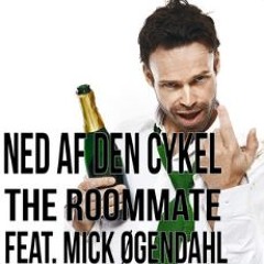 Ned Af Den Cykel. The Roommate Feat. Mick Øgendahl