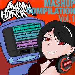 Anison Hijack Mashup Compliation Vol.1 [Crossfade] [OUT NOW] [FREE DL]