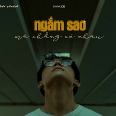 Ngắm Sao Mà Chẳng Có Nhau - iMAZE x qt. x thảo choách