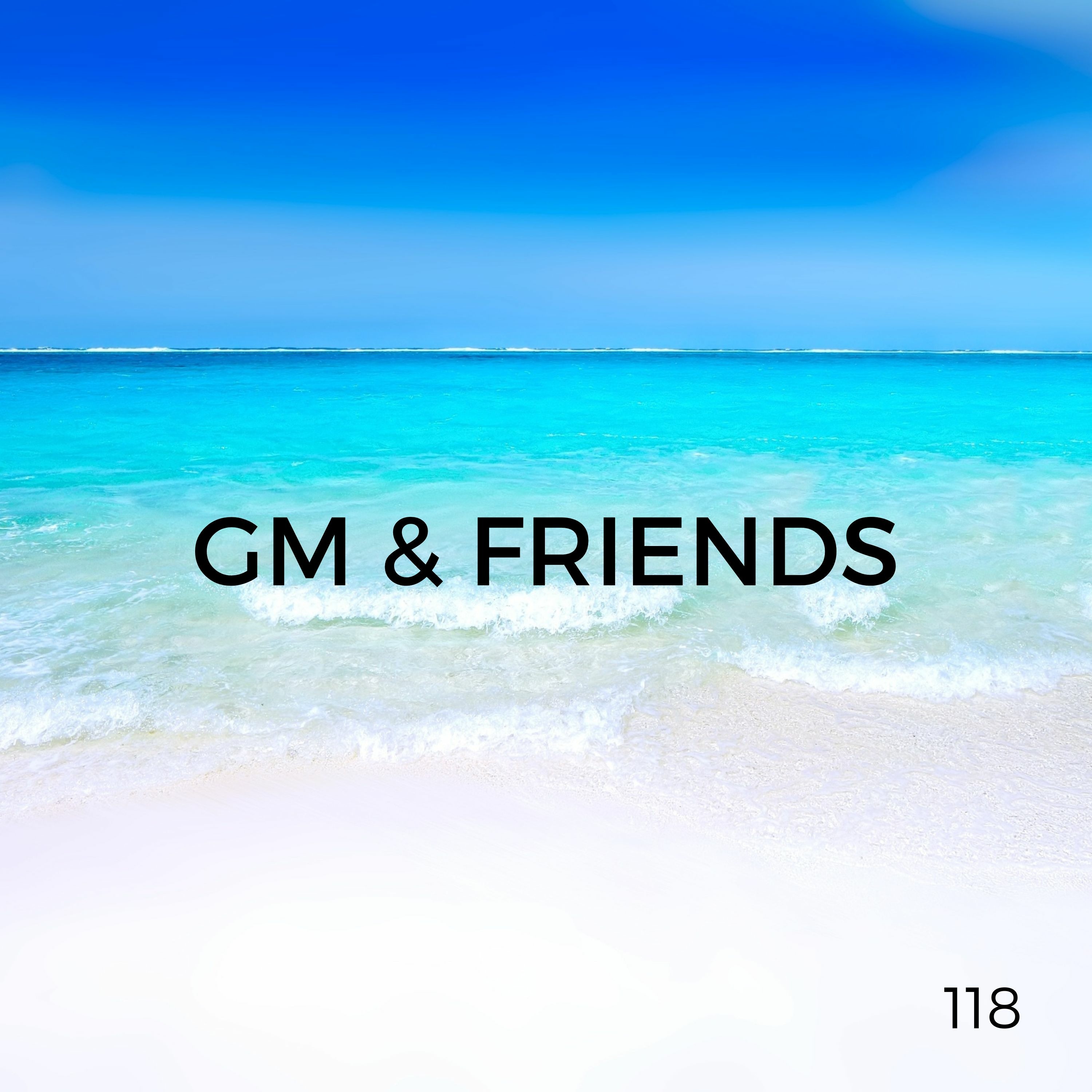 GM & Friends (Episode 118)