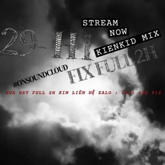 29-H1 | FIX FULL 2H | KIENKID MIX