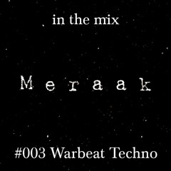 Meraak In The Mix @Warbeat Techno 003