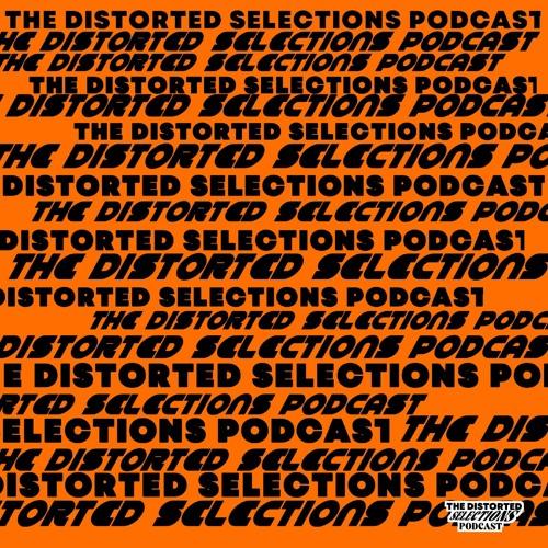 The Distorted Selections Podcast Launch (Mixed and curated by Pope)